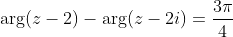 \arg(z-2)-\arg(z-2i)=\frac{3\pi}{4}