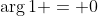 \arg{1} = 0