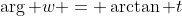 \arg w = \arctan t