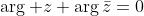 \arg z+\arg\bar{z}=0