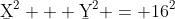 \b{X}^2 + \b{Y}^2 = 16^2