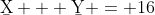 \b{X} + \b{Y} = 16