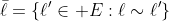 \bar{\ell}=\left\{\ell'\in E:\ell\sim\ell'\right\}