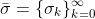 \bar{\sigma}=\{\sigma_k\}_{k=0}^{\infty}