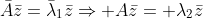\bar{A}\bar{z}=\bar{\lambda}_1\bar{z}\Rightarrow A\bar{z}= \lambda_2\bar{z}