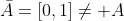\bar{A}=[0,1]\neq A