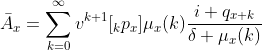 \bar{A}_x=\displaystyle\sum_{k=0}^{\infty}v^{k+1}[_kp_x]\mu_x(k)\frac{i+q_{x+k}}{\delta+\mu_x(k)}