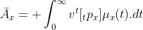 \bar{A}_x= \int^\infty_0v^t[_tp_x]\mu_x(t).dt