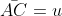 \bar{AC}=u