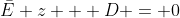 \bar{E} z + D = 0