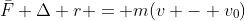 \bar{F} \Delta r = m(v - v_0)