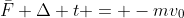 \bar{F} \Delta t = -mv_0