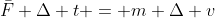 \bar{F} \Delta t = m \Delta v