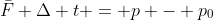 \bar{F} \Delta t = p - p_0
