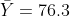 \bar{Y}=76.3