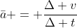 \bar{a} = \frac{\Delta v}{\Delta t}