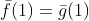 \bar{f}(1)=\bar{g}(1)