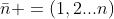 \bar{n} =(1,2...n)