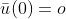 \bar{u}(0)=o
