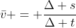 \bar{v} = \frac{\Delta s}{\Delta t}