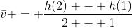 \bar{v} = \frac{h(2) - h(1)}{2 - 1}
