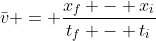 \bar{v} = \frac{x_f - x_i}{t_f - t_i}