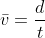 \bar{v}=\frac{d}{t}