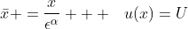 \bar{x} =\frac{x}{\epsilon^{\alpha}}   \hspace{3mm}u(x)=U