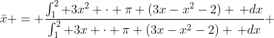 \bar{x} = \frac{\int_1^2 3x^2 \cdot \pi (3x-x^2-2) \, dx}{\int_1^2 3x \cdot \pi (3x-x^2-2) \, dx} 