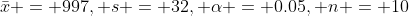 \bar{x} = 997, s = 32, \alpha = 0.05, n = 10
