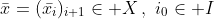 \bar{x}=(\bar{x_i})_{i+1}\in X\,,\,\,i_0\in I