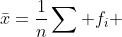 \bar{x}=\frac{1}{n}\sum f_i ~x_i
