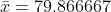 \bar{x}=79.866667