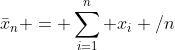 \bar{x}_n = \sum_{i=1}^n x_i /n