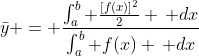 \bar{y} = \frac{\int_a^b \frac{[f(x)]^2}{2} \, dx}{\int_a^b f(x) \, dx}