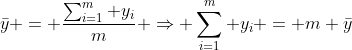 \bar{y} = \frac{\sum_{i=1}^{m} y_i}{m} \Rightarrow \sum_{i=1}^{m} y_i = m \bar{y}
