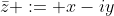 \bar{z} := x-iy