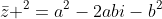 \bar{z} ^2=a^2-2abi-b^2