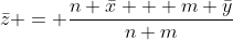 \bar{z} = \frac{n \bar{x} + m \bar{y}}{n+m}