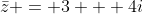 \bar{z} = 3 + 4i