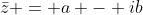\bar{z} = a - ib