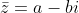 \bar{z}=a-bi