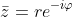 \bar{z}=re^{-i\varphi}
