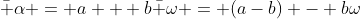 \bar \alpha = a + b\bar \omega = (a-b) - b\omega