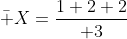 \bar X={1+2+2\over 3}