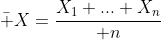 \bar X={X_1+...+X_n\over n}