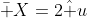 \bar X=2\hat u