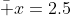 \bar x=2.5