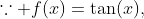 \because f(x)=\tan(x),~f'(x)=\sec^2(x)