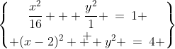 \begin{Bmatrix}\dfrac{x^2}{16} + \dfrac{y^2}{1} \:=\:1 \\ \\[-3mm] (x-2)^2 + y^2 \:=\:4 \end{Bmatrix}